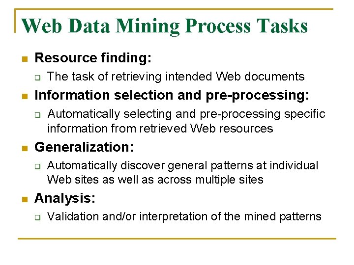 Web Data Mining Process Tasks n Resource finding: q n Information selection and pre-processing: