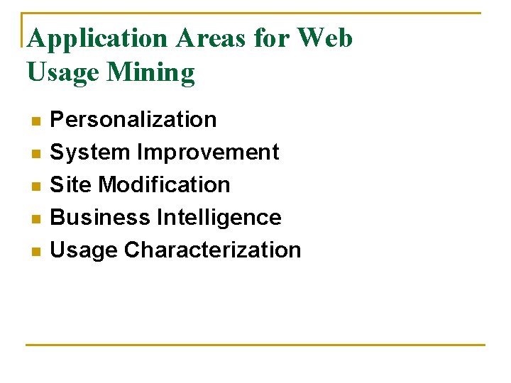 Application Areas for Web Usage Mining n n n Personalization System Improvement Site Modification