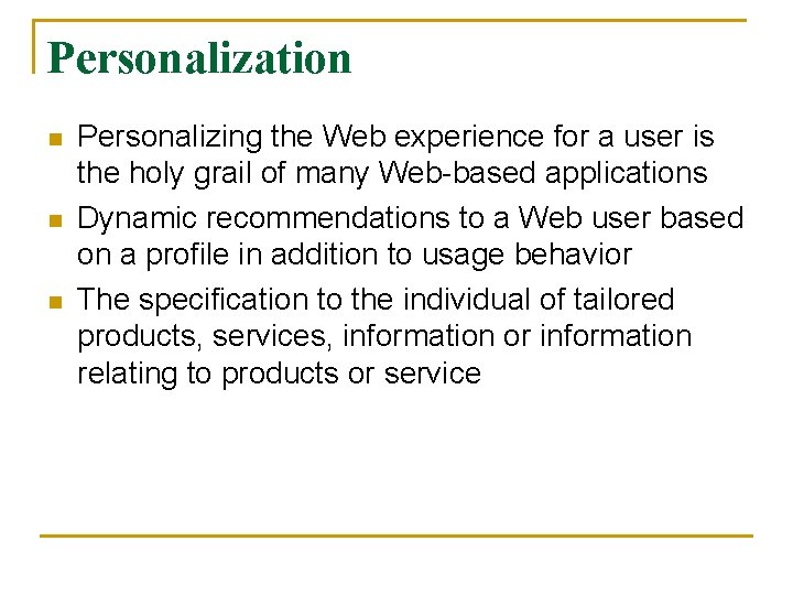 Personalization n Personalizing the Web experience for a user is the holy grail of