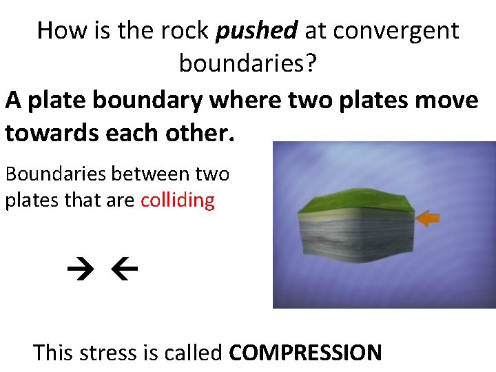 How is the rock pushed at convergent boundaries? A plate boundary where two plates How is the rock pushed at convergent boundaries? A plate boundary where two plates