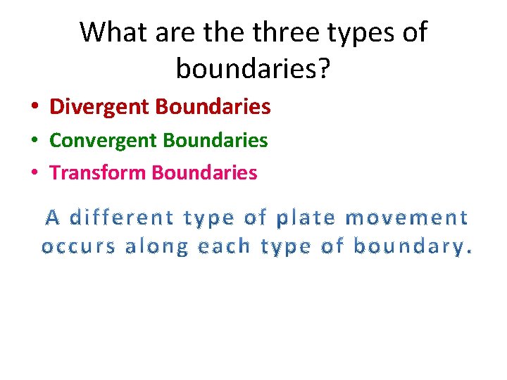 What are three types of boundaries? • Divergent Boundaries • Convergent Boundaries • Transform What are three types of boundaries? • Divergent Boundaries • Convergent Boundaries • Transform