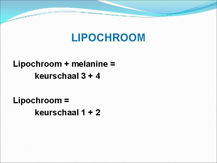 LIPOCHROOM Lipochroom + melanine = keurschaal 3 + 4 Lipochroom = keurschaal 1 +