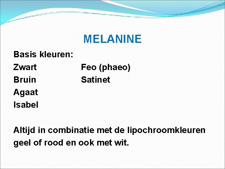 MELANINE Basis kleuren: Zwart Feo (phaeo) Bruin Satinet Agaat Isabel Altijd in combinatie met