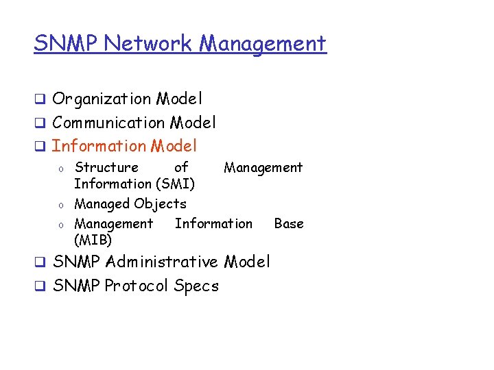 SNMP Network Management q Organization Model q Communication Model q Information Model o Structure