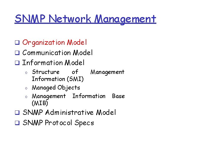 SNMP Network Management q Organization Model q Communication Model q Information Model o Structure