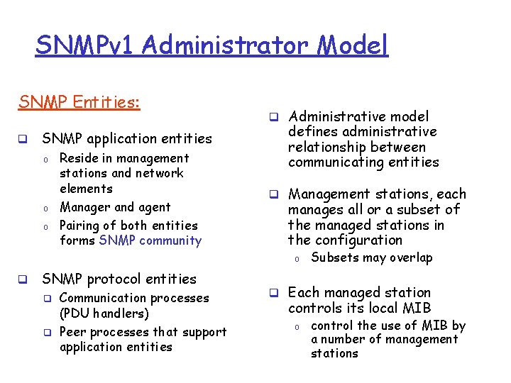 SNMPv 1 Administrator Model SNMP Entities: q SNMP application entities o o o Reside