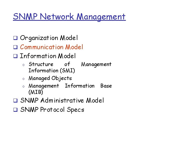 SNMP Network Management q Organization Model q Communication Model q Information Model o Structure