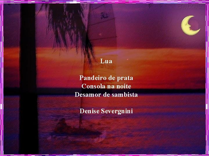 Lua Pandeiro de prata Consola na noite Desamor de sambista Denise Severgnini 