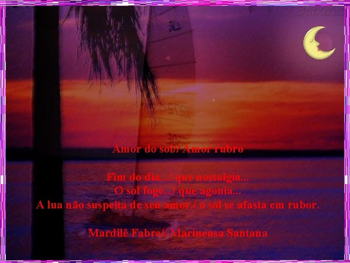 Amor do sol// Amor rubro Fim do dia. . . / que nostalgia. .