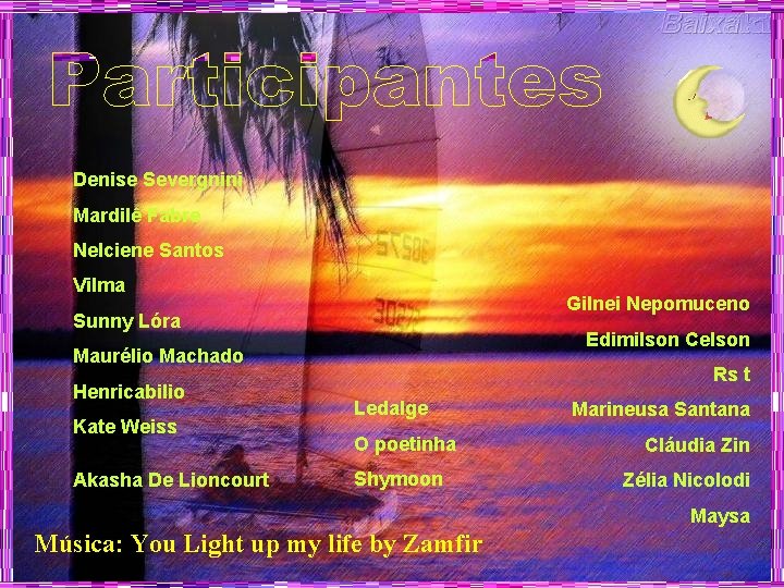 Denise Severgnini Mardilê Fabre Nelciene Santos Vilma Gilnei Nepomuceno Sunny Lóra Edimilson Celson Maurélio