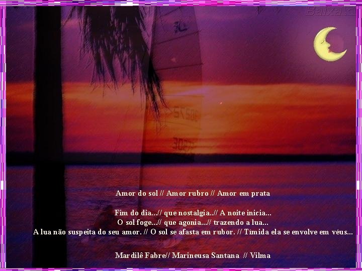 Amor do sol // Amor rubro // Amor em prata Fim do dia. .