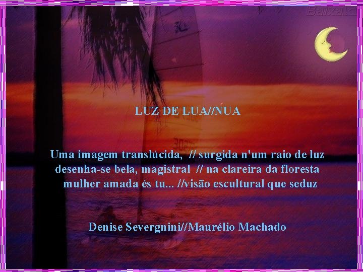 LUZ DE LUA//NUA Uma imagem translúcida, // surgida n'um raio de luz desenha-se bela,