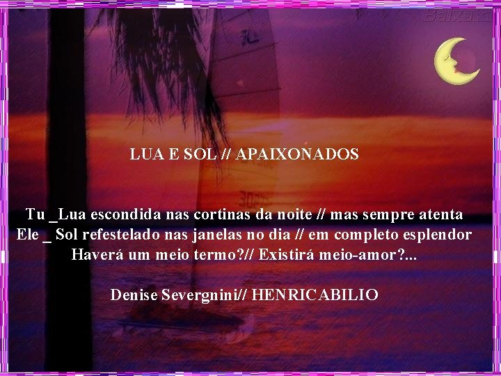 LUA E SOL // APAIXONADOS Tu _Lua escondida nas cortinas da noite // mas