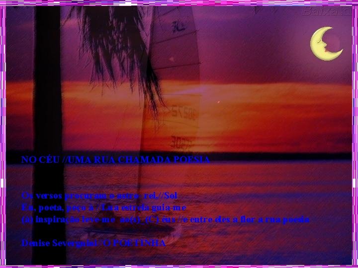 NO CÉU //UMA RUA CHAMADA POESIA Os versos procuram o astro- rei, //Sol Eu,