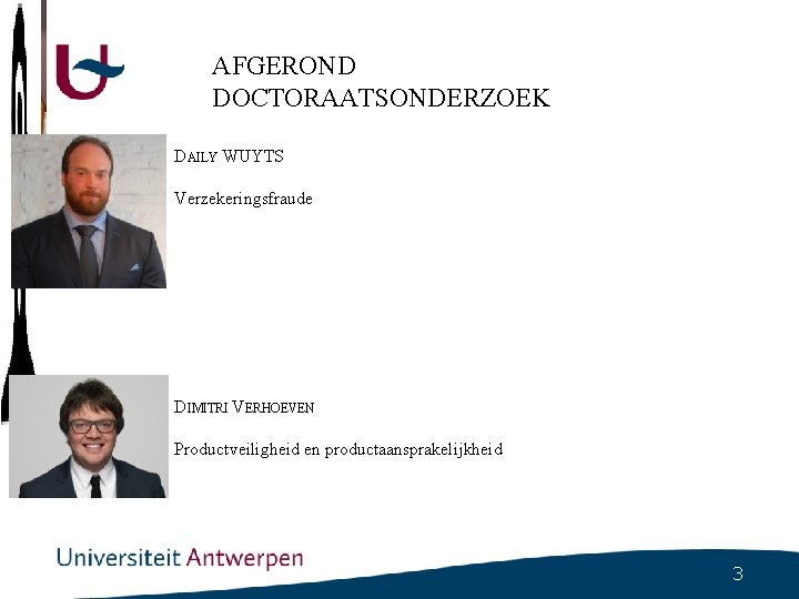AFGEROND DOCTORAATSONDERZOEK DAILY WUYTS Verzekeringsfraude DIMITRI VERHOEVEN Productveiligheid en productaansprakelijkheid 3 