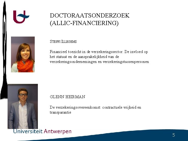 DOCTORAATSONDERZOEK (ALLIC-FINANCIERING) STEFFI ILLEGEMS Financieel toezicht in de verzekeringssector. De invloed op het statuut