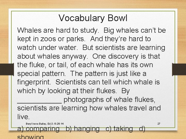 Vocabulary Bowl Whales are hard to study. Big whales can’t be kept in zoos
