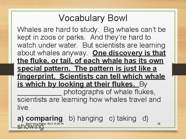 Vocabulary Bowl Whales are hard to study. Big whales can’t be kept in zoos