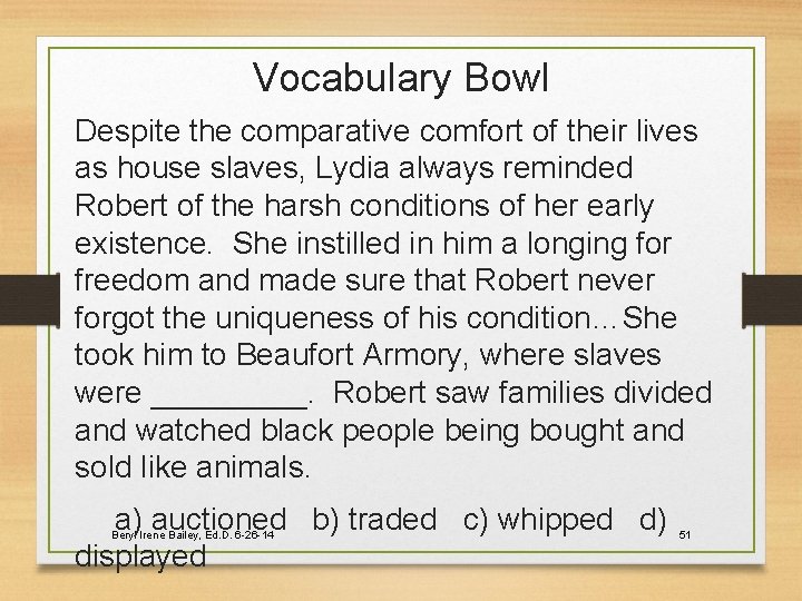 Vocabulary Bowl Despite the comparative comfort of their lives as house slaves, Lydia always