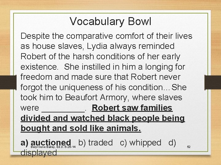 Vocabulary Bowl Despite the comparative comfort of their lives as house slaves, Lydia always