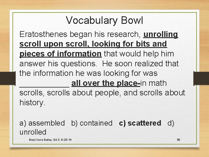 Vocabulary Bowl Eratosthenes began his research, unrolling scroll upon scroll, looking for bits and