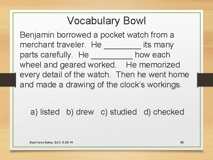 Vocabulary Bowl Benjamin borrowed a pocket watch from a merchant traveler. He ____ its