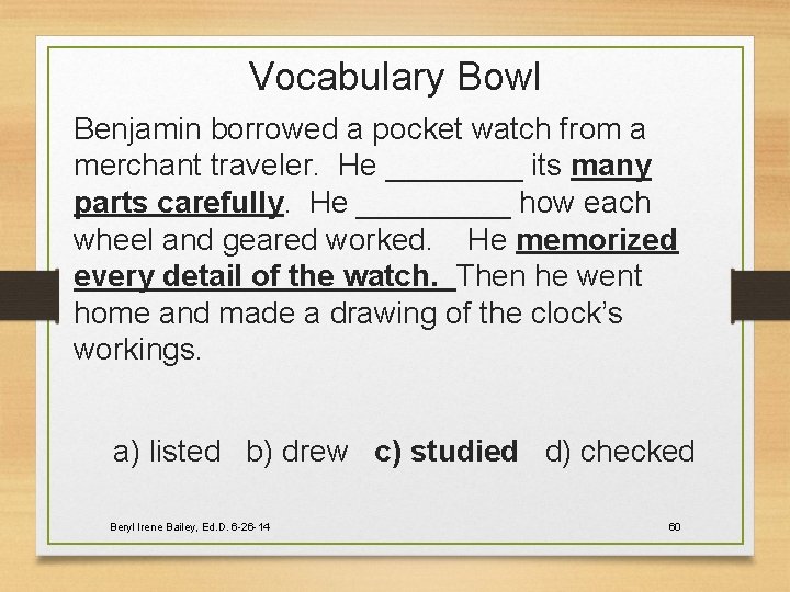 Vocabulary Bowl Benjamin borrowed a pocket watch from a merchant traveler. He ____ its