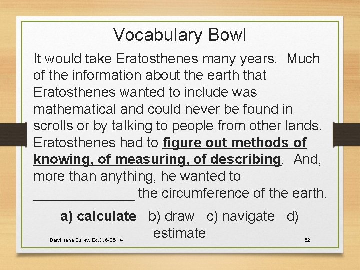 Vocabulary Bowl It would take Eratosthenes many years. Much of the information about the