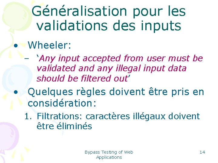 Généralisation pour les validations des inputs • Wheeler: – ‘Any input accepted from user