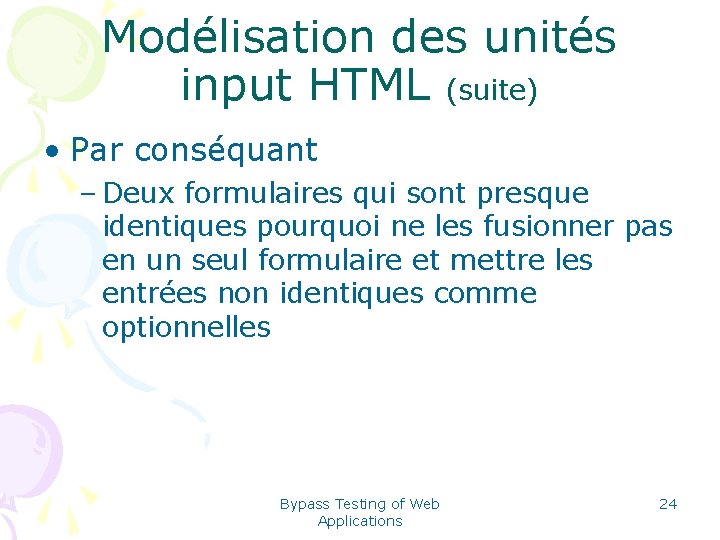 Modélisation des unités input HTML (suite) • Par conséquant – Deux formulaires qui sont