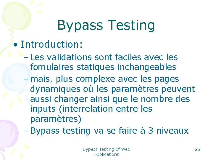 Bypass Testing • Introduction: – Les validations sont faciles avec les fomulaires statiques inchangeables