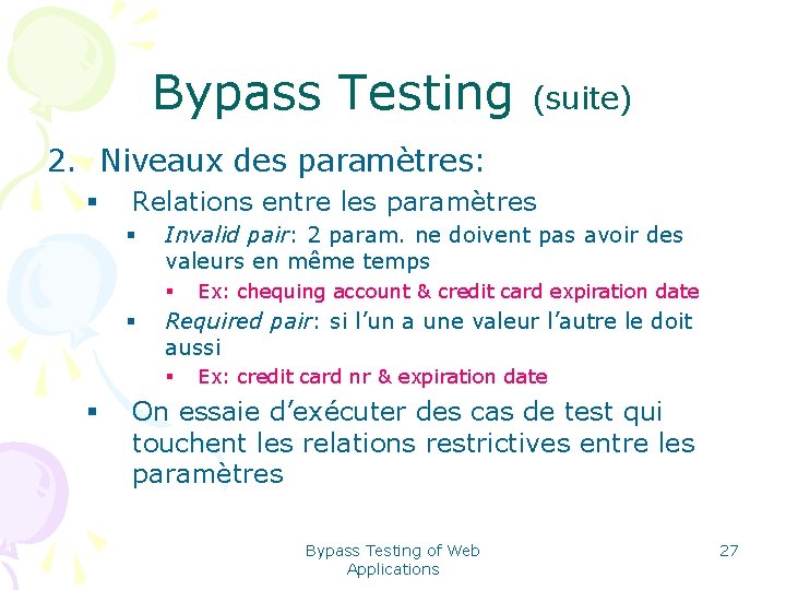Bypass Testing (suite) 2. Niveaux des paramètres: § Relations entre les paramètres § Invalid