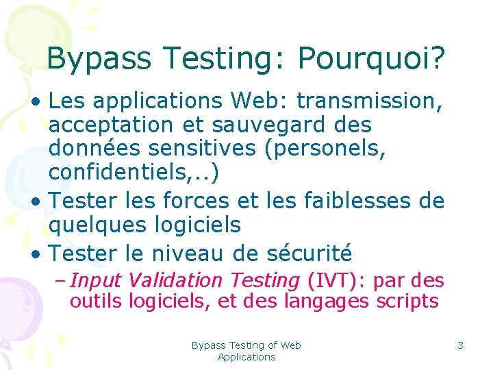 Bypass Testing: Pourquoi? • Les applications Web: transmission, acceptation et sauvegard des données sensitives