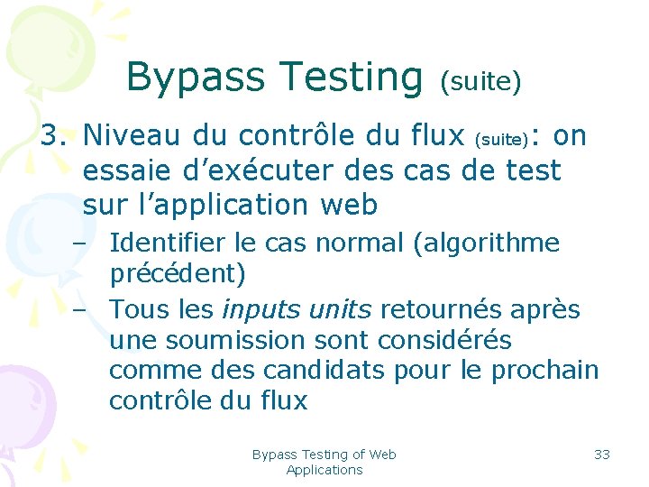 Bypass Testing (suite) 3. Niveau du contrôle du flux (suite): on essaie d’exécuter des