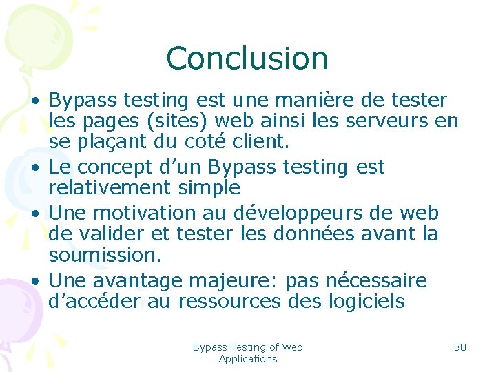 Conclusion • Bypass testing est une manière de tester les pages (sites) web ainsi