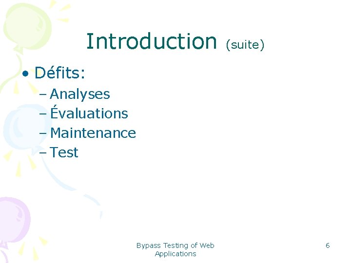 Introduction (suite) • Défits: – Analyses – Évaluations – Maintenance – Test Bypass Testing