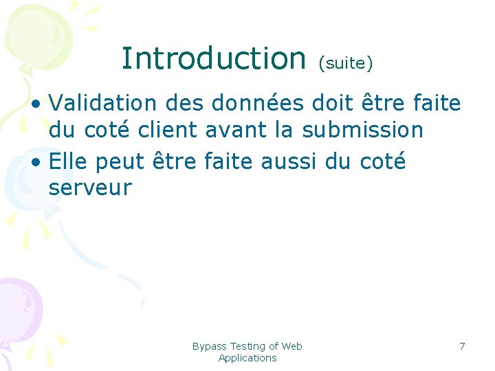 Introduction (suite) • Validation des données doit être faite du coté client avant la