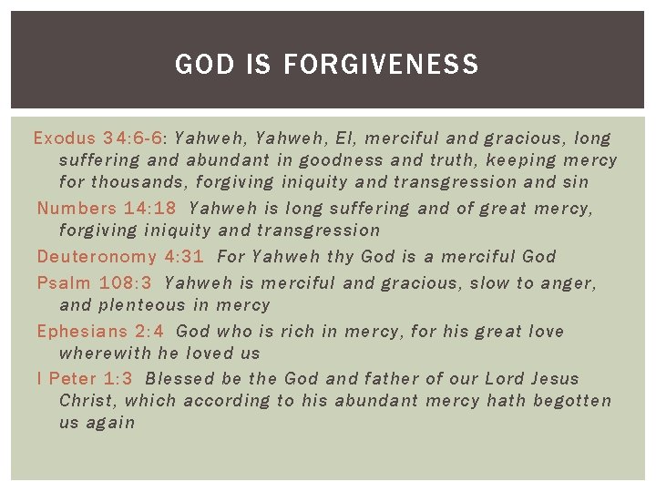 GOD IS FORGIVENESS Exodus 34: 6 -6: Yahweh, El, merciful and gracious, long suffering