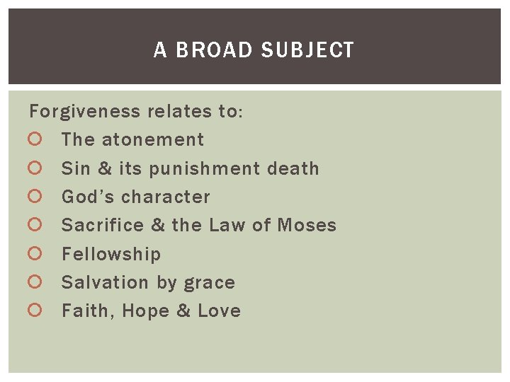 A BROAD SUBJECT Forgiveness relates to: The atonement Sin & its punishment death God’s