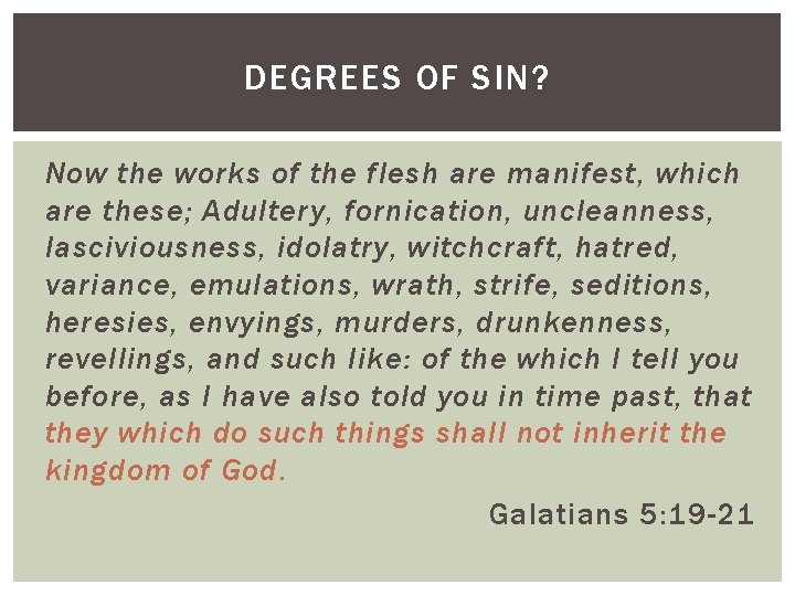 DEGREES OF SIN? Now the works of the flesh are manifest, which are these;
