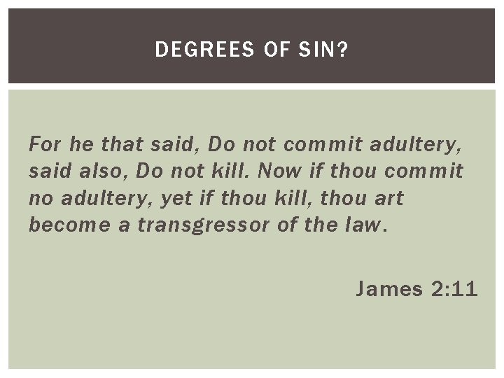DEGREES OF SIN? For he that said, Do not commit adultery, said also, Do