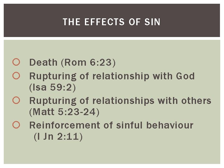 THE EFFECTS OF SIN Death (Rom 6: 23) Rupturing of relationship with God (Isa