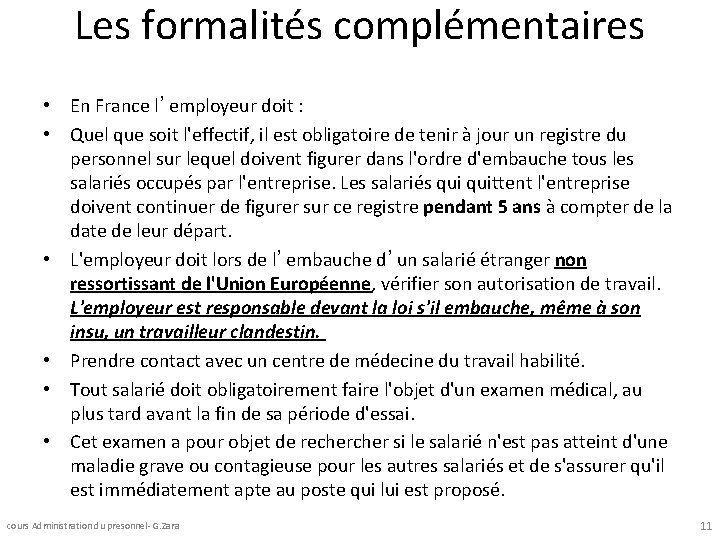 Les formalités complémentaires • En France l’employeur doit : • Quel que soit l'effectif,