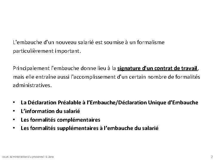 L'embauche d'un nouveau salarié est soumise à un formalisme particulièrement important. Principalement l'embauche donne