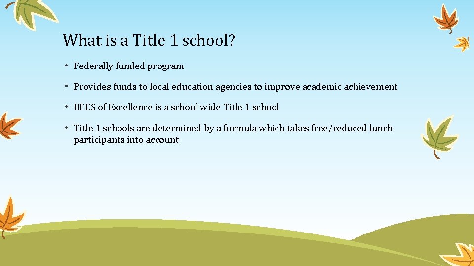 What is a Title 1 school? • Federally funded program • Provides funds to