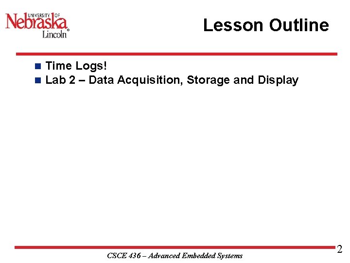 Lesson Outline n n Time Logs! Lab 2 – Data Acquisition, Storage and Display