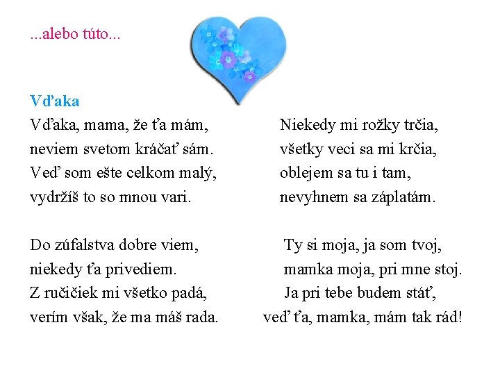 . . . alebo túto. . . Vďaka, mama, že ťa mám, Niekedy mi