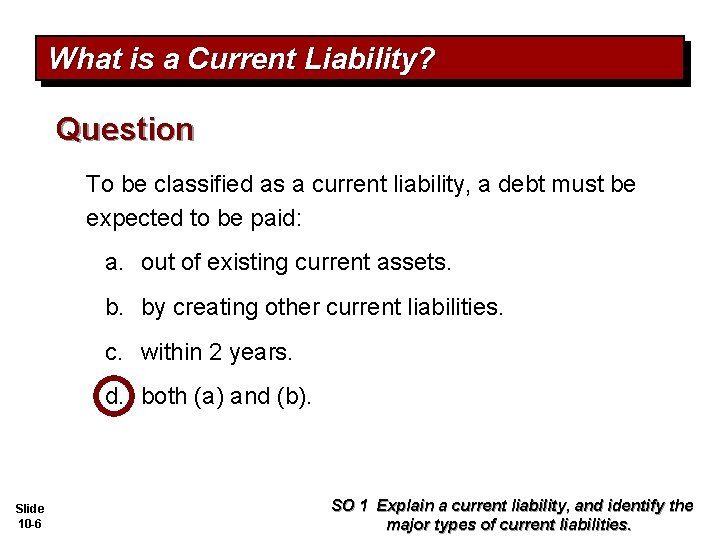 What is a Current Liability? Question To be classified as a current liability, a