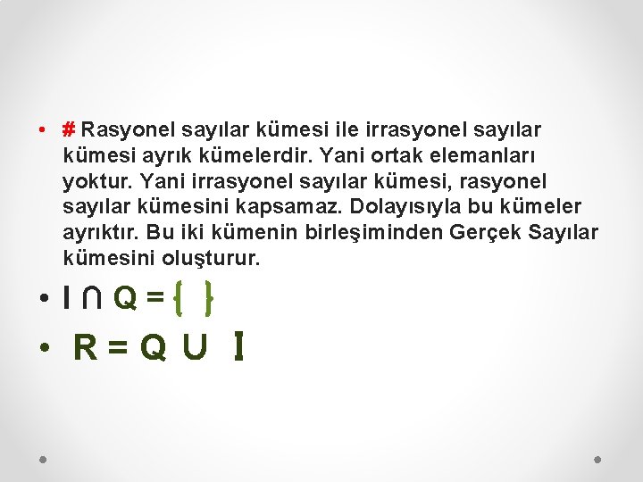  • # Rasyonel sayılar kümesi ile irrasyonel sayılar kümesi ayrık kümelerdir. Yani ortak