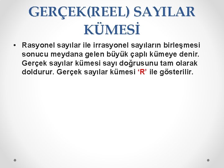 GERÇEK(REEL) SAYILAR KÜMESİ • Rasyonel sayılar ile irrasyonel sayıların birleşmesi sonucu meydana gelen büyük